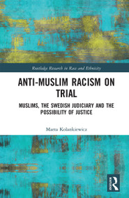 Anti-Muslim Racism on Trial (Muslims, the Swedish Judiciary and the Possibility of Justice) - 9780367670788 by Marta Kolankiewicz, 9780367670788