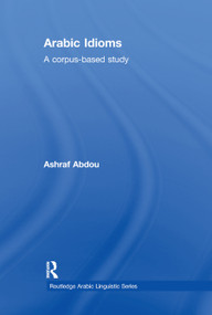 Arabic Idioms (A Corpus Based Study) - 9780367865993 by Ashraf Abdou, 9780367865993