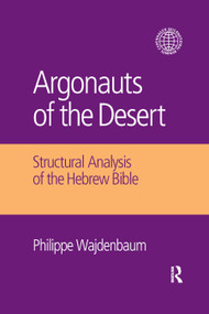 Argonauts of the Desert (Structural Analysis of the Hebrew Bible) - 9780367872168 by Philippe Wajdenbaum, 9780367872168