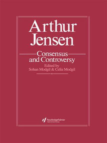 Arthur Jensen: Consensus And Controversy by Sohan Modgil, Celia Modgil, 9781138963894