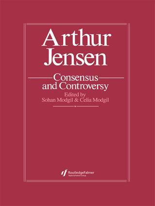 Arthur Jensen: Consensus And Controversy by Sohan Modgil, Celia Modgil, 9781138963894
