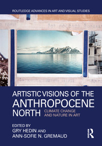 Artistic Visions of the Anthropocene North (Climate Change and Nature in Art) - 9780367787080 by Gry Hedin, Ann-Sofie N. Gremaud, 9780367787080