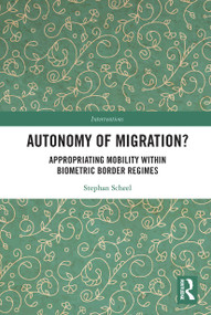 Autonomy of Migration? (Appropriating Mobility within Biometric Border Regimes) - 9780367786649 by Stephan Scheel, 9780367786649