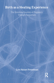Birth as a Healing Experience (The Emotional Journey of Pregnancy Through Postpartum) - 9781560239406 by Lois Halzel Freedman, 9781560239406