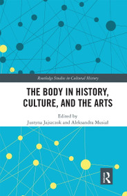The Body in History, Culture, and the Arts - 9780367671242 by Justyna Jajszczok, Aleksandra Musiał, 9780367671242