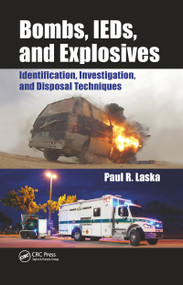 Bombs, IEDs, and Explosives (Identification, Investigation, and Disposal Techniques) - 9780367778903 by Paul R. Laska, 9780367778903