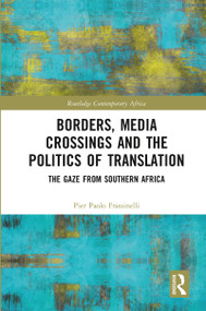 Borders, Media Crossings and the Politics of Translation (The Gaze from Southern Africa) - 9780367785666 by Pier Paolo Frassinelli, 9780367785666
