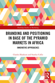 Branding and Positioning in Base of the Pyramid Markets in Africa (Innovative Approaches) - 9780367777531 by Charles Blankson, Stanley Coffie, 9780367777531