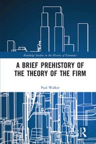 A Brief Prehistory of the Theory of the Firm - 9780367666736 by Paul Walker, 9780367666736