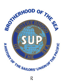 Brotherhood of the Sea (A History of the Sailors' Union of the Pacific, 1885-1985) - 9781138507791 by Stephen Schwartz, 9781138507791
