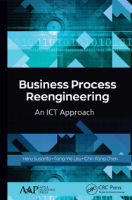 Business Process Reengineering (An ICT Approach) - 9781774634028 by Heru Susanto, Fang-Yie Leu, Chin Kang Chen, 9781774634028