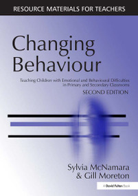 Changing Behaviour (Teaching Children with Emotional Behavioural Difficulties in Primary and Secondary Classrooms) - 9781853467455 by Sylvia McNamara, Gill Moreton, 9781853467455