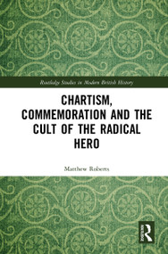 Chartism, Commemoration and the Cult of the Radical Hero - 9780367784096 by Matthew Roberts, 9780367784096