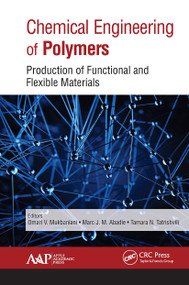 Chemical Engineering of Polymers (Production of Functional and Flexible Materials) - 9781774630440 by Omari V. Mukbaniani, Marc J. M. Abadie, Tamara Tatrishvili, 9781774630440