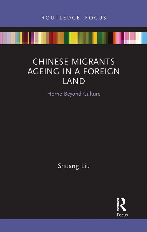 Chinese Migrants Ageing in a Foreign Land (Home Beyond Culture) - 9780367726751 by Shuang Liu, 9780367726751
