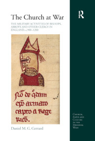 The Church at War: The Military Activities of Bishops, Abbots and Other Clergy in England, c. 900-1200 - 9780367879358 by Daniel Gerrard, 9780367879358