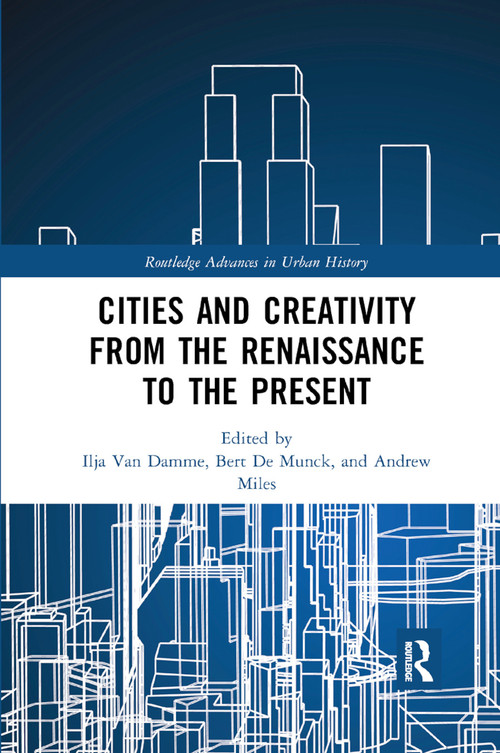 Cities and Creativity from the Renaissance to the Present - 9780367886424 by Ilja Van Damme, Bert De Munck, Andrew Miles, 9780367886424