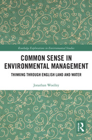 Common Sense in Environmental Management (Thinking Through English Land and Water) - 9780367777296 by Jonathan Woolley, 9780367777296