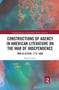 Constructions of Agency in American Literature on the War of Independence (War as Action, 1775-1860) - 9780367662592 by Martin Holtz, 9780367662592