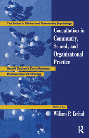 Consultation In Community, School, And Organizational Practice (Gerald Caplan's Contributions To Professional Psychology) - 9780415763271 by William P. Erchul, 9780415763271