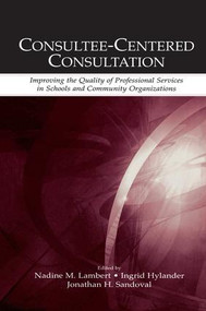 Consultee-Centered Consultation (Improving the Quality of Professional Services in Schools and Community Organizations) - 9781138971653 by Nadine M. Lambert, Ingrid Hylander, Jonathan H. Sandoval, 9781138971653