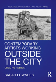 Contemporary Artists Working Outside the City (Creative Retreat) - 9780367787066 by Sarah Lowndes, 9780367787066