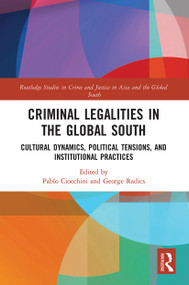 Criminal Legalities in the Global South (Cultural Dynamics, Political Tensions, and Institutional Practices) - 9780367777470 by Pablo Ciocchini, George Radics, 9780367777470