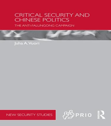 Critical Security and Chinese Politics (The Anti-Falungong Campaign) by Juha A. Vuori, 9781138650282