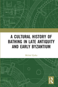 A Cultural History of Bathing in Late Antiquity and Early Byzantium - 9780367671457 by Michal Zytka, 9780367671457