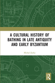A Cultural History of Bathing in Late Antiquity and Early Byzantium - 9780367671457 by Michal Zytka, 9780367671457