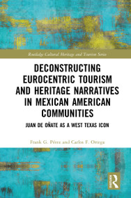 Deconstructing Eurocentric Tourism and Heritage Narratives in Mexican American Communities (Juan de Oñate as a West Texas Icon) - 9780367776817 by Frank G. Perez, Carlos F. Ortega, 9780367776817