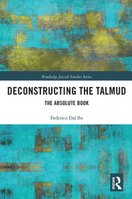 Deconstructing the Talmud (The Absolute Book) - 9780367785444 by Federico Dal Bo, 9780367785444