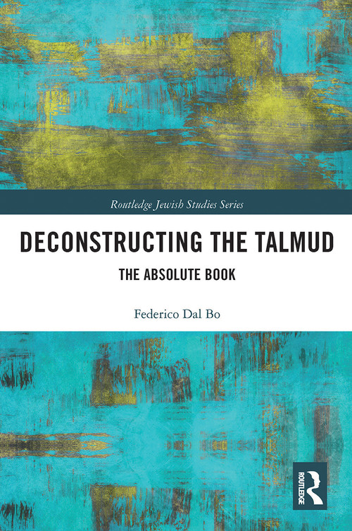 Deconstructing the Talmud (The Absolute Book) - 9780367785444 by Federico Dal Bo, 9780367785444