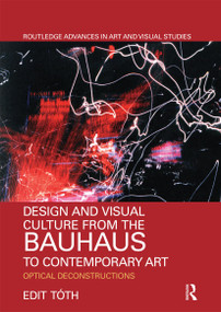 Design and Visual Culture from the Bauhaus to Contemporary Art (Optical Deconstructions) - 9780367666590 by Edit Tóth, 9780367666590