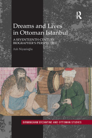 Dreams and Lives in Ottoman Istanbul (A Seventeenth-Century Biographer's Perspective) - 9780367881450 by Asli Niyazioglu, 9780367881450