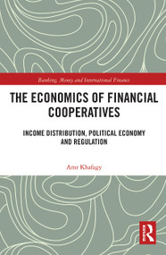 The Economics of Financial Cooperatives (Income Distribution, Political Economy and Regulation) - 9780367777517 by Amr Khafagy, 9780367777517