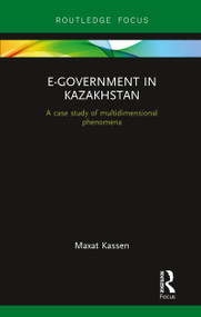 E-Government in Kazakhstan (A Case Study of Multidimensional Phenomena) - 9780367788209 by Maxat Kassen, 9780367788209