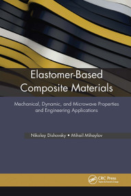 Elastomer-Based Composite Materials (Mechanical, Dynamic and Microwave Properties, and Engineering Applications) - 9781774630587 by Nikolay Dishovsky, Mihail Mihaylov, 9781774630587