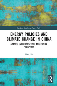 Energy Policies and Climate Change in China (Actors, Implementation, and Future Prospects) - 9780367784522 by Han Lin, 9780367784522