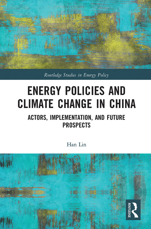 Energy Policies and Climate Change in China (Actors, Implementation, and Future Prospects) - 9780367784522 by Han Lin, 9780367784522