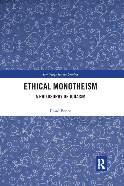 Ethical Monotheism (A Philosophy of Judaism) - 9780367892159 by Ehud Benor, 9780367892159