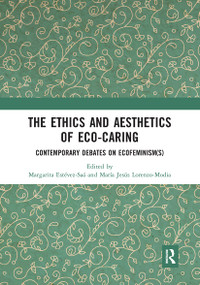 The Ethics and Aesthetics of Eco-caring (Contemporary Debates on Ecofeminism(s)) - 9780367671297 by Margarita Estévez-Saá, María Jesús Lorenzo-Modia, 9780367671297