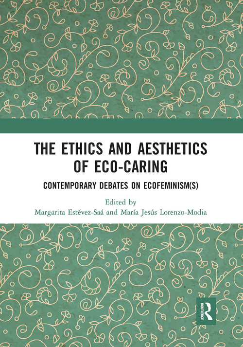 The Ethics and Aesthetics of Eco-caring (Contemporary Debates on Ecofeminism(s)) - 9780367671297 by Margarita Estévez-Saá, María Jesús Lorenzo-Modia, 9780367671297