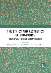 The Ethics and Aesthetics of Eco-caring (Contemporary Debates on Ecofeminism(s)) - 9780367671297 by Margarita Estévez-Saá, María Jesús Lorenzo-Modia, 9780367671297