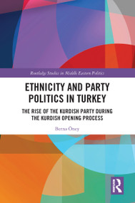 Ethnicity and Party Politics in Turkey (The Rise of the Kurdish Party during the Kurdish Opening Process) - 9780367785536 by Berna Öney, 9780367785536