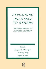 Explaining One's Self To Others (Reason-giving in A Social Context) - 9781138969346 by Margaret L. McLaughlin, Michael J. Cody, Stephen John Read, 9781138969346