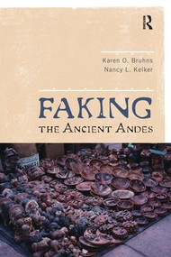 Faking the Ancient Andes - 9781598743951 by Karen O Bruhns, Nancy L Kelker, 9781598743951