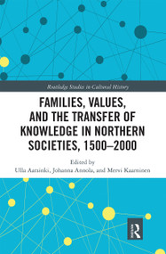 Families, Values, and the Transfer of Knowledge in Northern Societies, 1500-2000 - 9780367663810 by Ulla Aatsinki, Johanna Annola, Mervi Kaarninen, 9780367663810