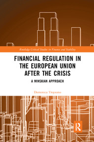 Financial Regulation in the European Union After the Crisis (A Minskian Approach) - 9780367878306 by Domenica Tropeano, 9780367878306