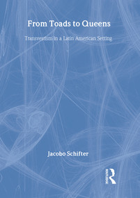 From Toads to Queens (Transvestism in a Latin American Setting) - 9781560239581 by Jacobo Schifter, 9781560239581